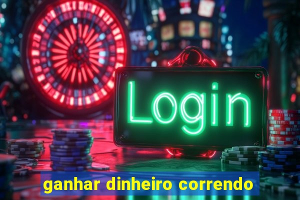 ganhar dinheiro correndo